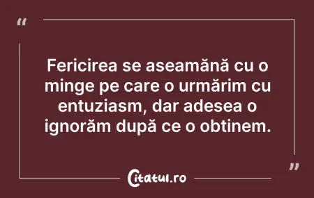 Citeste si: Fericirea se aseamănă cu o minge pe care...