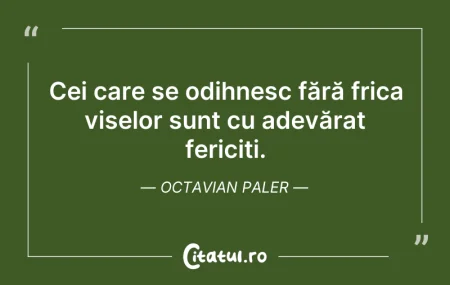 Citeste si: Cei care se odihnesc fără frica viselor ...