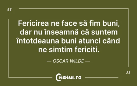 Citeste si: Fericirea ne face să fim buni, dar nu în...