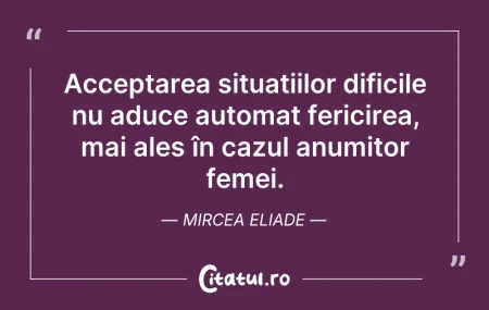 Citeste si: Acceptarea situațiilor dificile nu aduce...