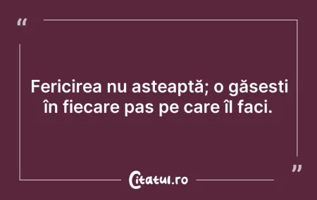 Citeste si: Fericirea nu așteaptă; o găsești în fiec...