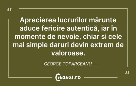 Citeste si: Aprecierea lucrurilor mărunte aduce feri...