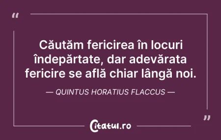 Citeste si: Căutăm fericirea în locuri îndepărtate, ...