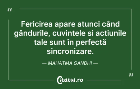 Citeste si: Fericirea apare atunci când gândurile, c...
