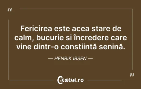 Citeste si: Fericirea este acea stare de calm, bucur...