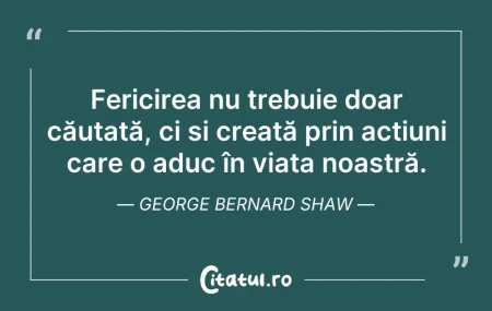 Citeste si: Fericirea nu trebuie doar căutată, ci și...