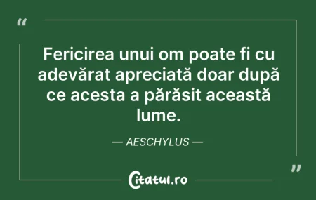 Citeste si: Fericirea unui om poate fi cu adevărat a...