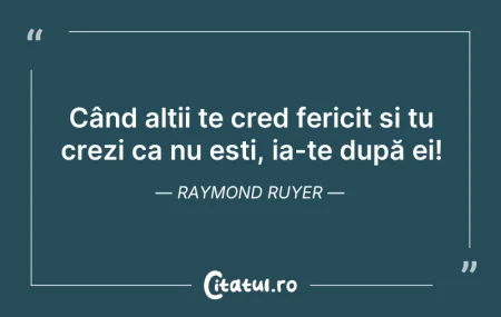 Citeste si: Când alții te cred fericit și tu crezi c...