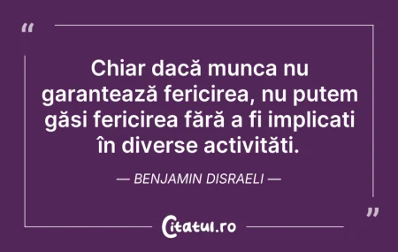Citeste si: Chiar dacă munca nu garantează fericirea...