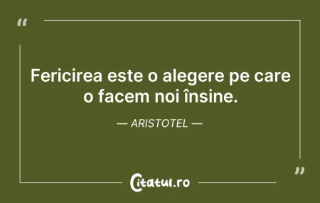 Citeste si: Fericirea este o alegere pe care o facem...