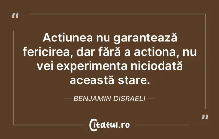 Citeste si: Acțiunea nu garantează fericirea, dar fă...