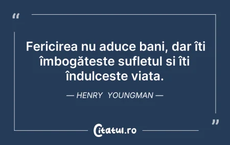 Citeste si: Fericirea nu aduce bani, dar îți îmbogăț...