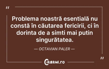 Citeste si: Problema noastră esențială nu constă în ...