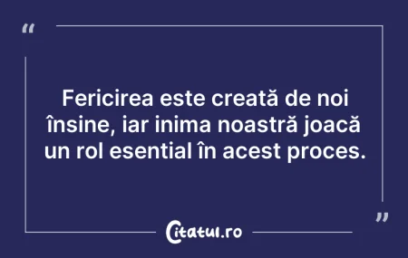 Citeste si: Fericirea este creată de noi înșine, iar...