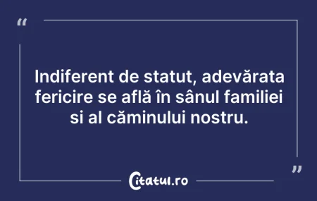 Citeste si: Indiferent de statut, adevărata fericire...