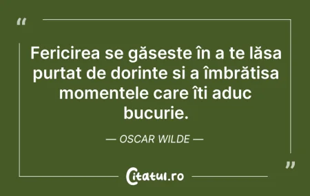 Citeste si: Fericirea se găsește în a te lăsa purtat...