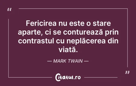 Citeste si: Fericirea nu este o stare aparte, ci se ...