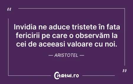 Citeste si: Invidia ne aduce tristețe în fața ferici...