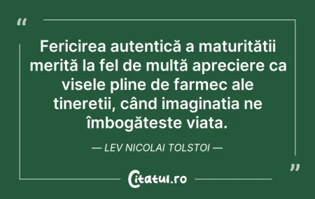 Citeste si: Fericirea autentică a maturității merită...