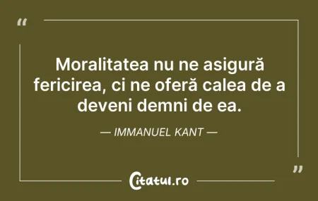 Citeste si: Moralitatea nu ne asigură fericirea, ci ...