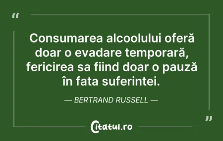 Citeste si: Consumarea alcoolului oferă doar o evada...