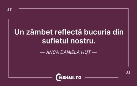 Citeste si: Un zâmbet reflectă bucuria din sufletul ...