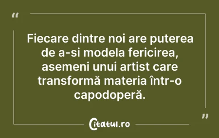 Citeste si: Fiecare dintre noi are puterea de a-și m...