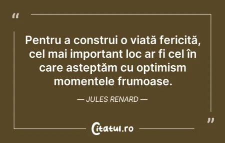 Citeste si: Pentru a construi o viață fericită, cel ...
