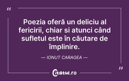 Citeste si: Poezia oferă un deliciu al fericirii, ch...