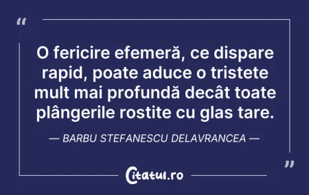 Citeste si: O fericire efemeră, ce dispare rapid, po...