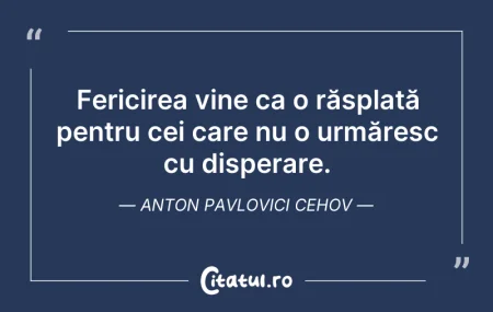 Citeste si: Fericirea vine ca o răsplată pentru cei ...
