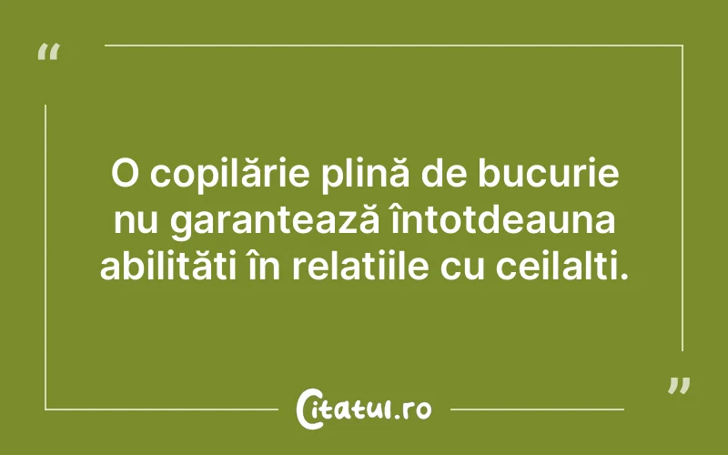O copilărie plină de bucurie nu garantează întotdeauna abilități în relațiile cu ceilalți.