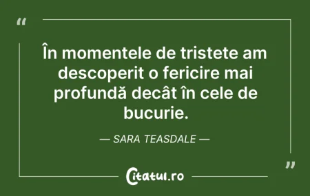 Citeste si: În momentele de tristețe am descoperit o...