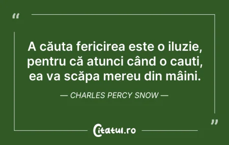 Citeste si: A căuta fericirea este o iluzie, pentru ...