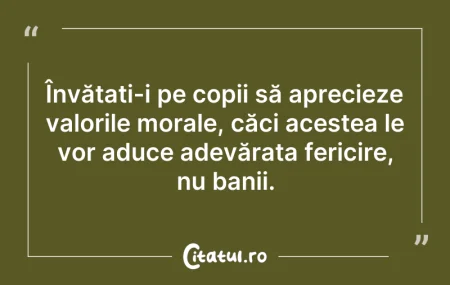 Citeste si: Învățați-i pe copii să aprecieze valoril...
