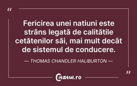 Citeste si: Fericirea unei națiuni este strâns legat...