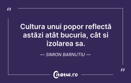 Citeste si: Cultura unui popor reflectă astăzi atât ...