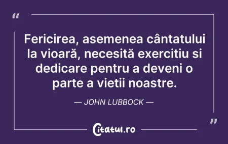 Citeste si: Fericirea, asemenea cântatului la vioară...