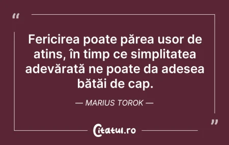 Citeste si: Fericirea poate părea ușor de atins, în ...