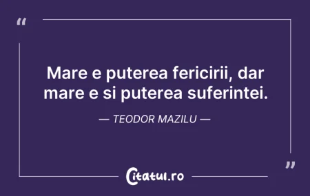 Citeste si: Mare e puterea fericirii, dar mare e si ...
