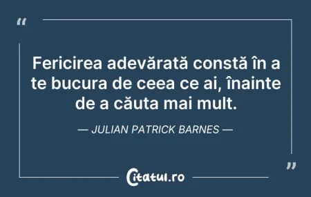 Citeste si: Fericirea adevărată constă în a te bucur...