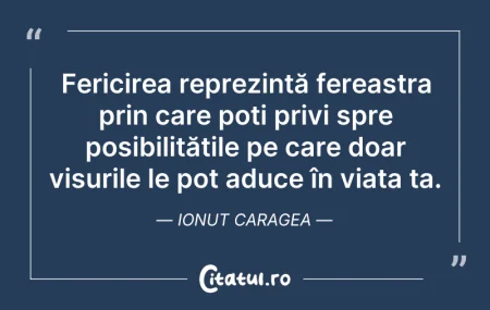 Citeste si: Fericirea reprezintă fereastra prin care...