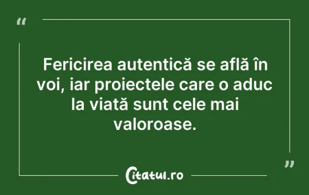 Citeste si: Fericirea autentică se află în voi, iar ...