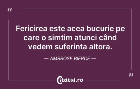 Citeste si: Fericirea este acea bucurie pe care o si...