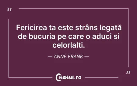 Citeste si: Fericirea ta este strâns legată de bucur...