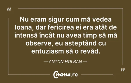 Citeste si: Nu eram sigur cum mă vedea Ioana, dar fe...