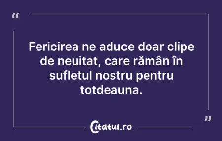 Citeste si: Fericirea ne aduce doar clipe de neuitat...