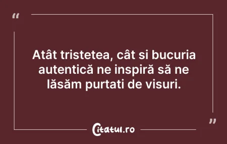 Citeste si: Atât tristețea, cât și bucuria autentică...