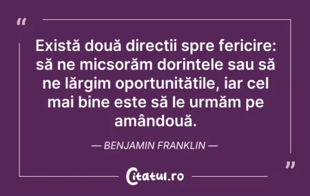 Citeste si: Există două direcții spre fericire: să n...