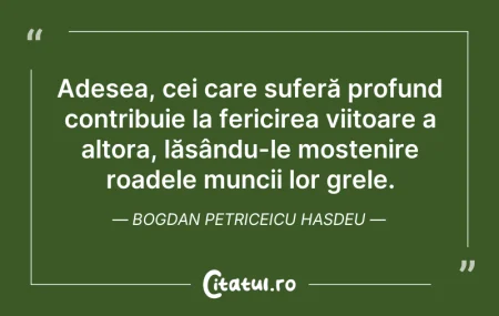 Citeste si: Adesea, cei care suferă profund contribu...